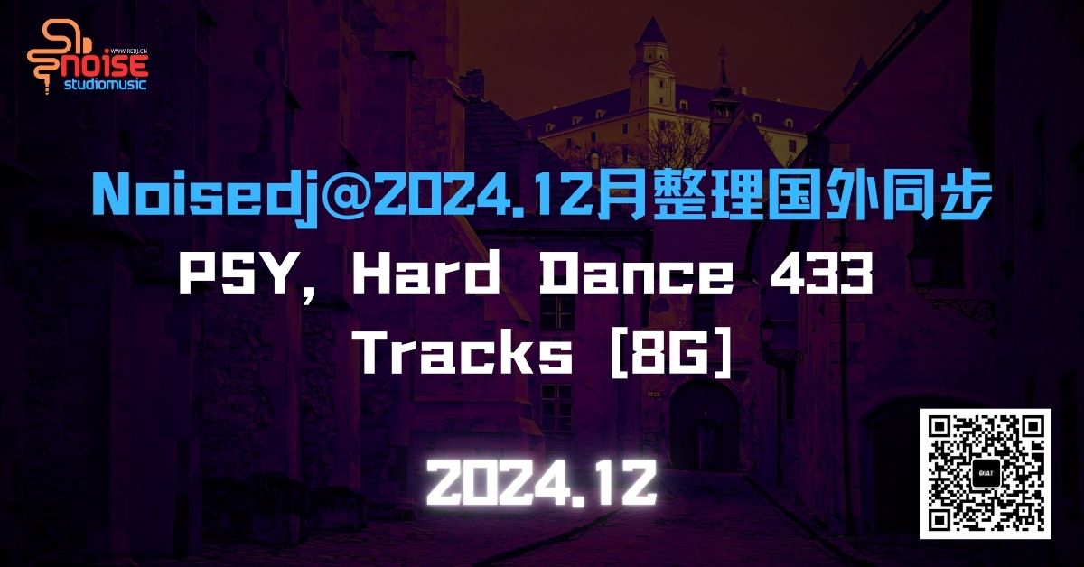 Noisedj@2024.12月整理国外同步_PSY, Hard Dance 433 Tracks [8G]